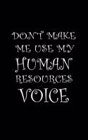 Don't Make Me Use My Human Resources Voice: Lined Blank Notebook Journal/Composition Notebook - 100 Pages, College Ruled. 8.5x11 inch