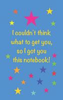 I Got You This Notebook: Blank Lined Notebook with Fun Message