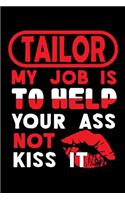 TAILOR - my job is to help your ass not kiss it
