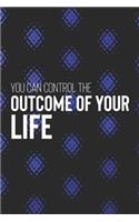 You Can Control The Outcome Of Your Life: Daily Success, Motivation and Everyday Inspiration For Your Best Year Ever, 365 days to more Happiness Motivational Year Long Journal / Daily Notebo