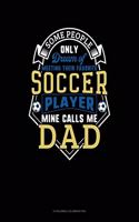 Some People Only Dream Of Meeting Their Favorite Soccer Player Mine Calls Me Dad