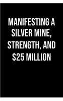 Manifesting A Silver Mine Strength And 25 Million