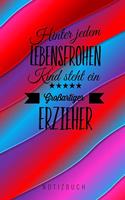 Hinter Jedem Lebensfrohen Kind Steht Ein Grossartiger Erzieher Notizbuch: A5 Tagebuch mit schönen Sprüchen als Geschenk für Lehrer - Abschiedsgeschenk für Erzieher und Erzieherinnen - Planer - Terminplaner - Kindergarten -