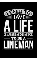 I Used To Have A Life But I Decided To Be A Lineman