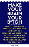 Make Your Brain Your B*tch
