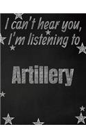 I can't hear you, I'm listening to Artillery creative writing lined notebook: Promoting band fandom and music creativity through writing...one day at a time