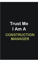 Trust Me I Am A Construction Manager