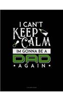 I Can't Keep Calm I'm Going To Be A Dad Again: 5 Column Ledger(1735 5 Column Ledger)