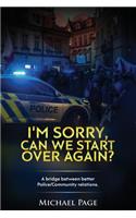 I'm sorry, can we start over again?: A bridge between better Police/Community relations