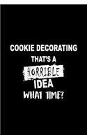 Cookie Decorating That's a Horrible Idea What Time?: A 6x9 Inch Dot Grid Journal, Journaling Diary, Dotted Writing Log, Dot Grid Notebook Sheets to Write Inspirations, Lists, Goals