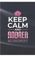 Keep Calm and Andrea Will Take Care of It: First Name Funny Sayings Personalized Customized Names Women Girl Mother's Day Gift Notebook Journal