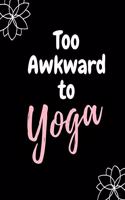 Too Awkward To Yoga