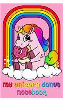 My Unicorn Donut Notebook: Cute 6 x 9 Notebook for Kids and Girls who Love Unicorns and Donuts with 125 lined pages