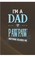 I'm A Dad And A Pawpaw Nothing Scares Me: Family life grandpa dad men father's day gift love marriage friendship parenting wedding divorce Memory dating Journal Blank Lined Note Book