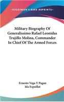 Military Biography Of Generalissimo Rafael Leonidas Trujillo Molina, Commander In Chief Of The Armed Forces
