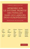 Memoire Sur Le Systeme Primitif Des Voyelles Dans Les Langues Indo-Europeennes