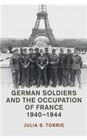 German Soldiers and the Occupation of France, 1940-1944