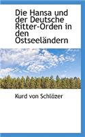 Die Hansa Und Der Deutsche Ritter-Orden in Den Ostseelandern