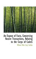 An Expose of Facts, Concerning Recent Transactions, Relating to the Corps of Cadets