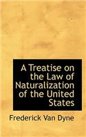 A Treatise on the Law of Naturalization of the United States