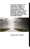 A Short History of Women's Rights from the Days of Augustus to the Present Time. with Special Refere