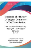 Studies In The History Of English Commerce In The Tudor Period