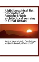 A Bibliographical List Descriptive of Romano-British Architectural Remains in Great Britain