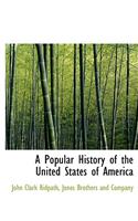 A Popular History of the United States of America