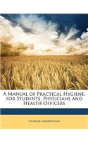 A Manual of Practical Hygiene, for Students, Physicians and Health Officers