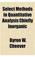 Select Methods in Quantitative Analysis Chiefly Inorganic: (English)