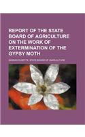 Report of the State Board of Agriculture on the Work of Extermination of the Gypsy Moth