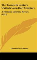 The Twentieth Century Outlook Upon Holy Scripture: A Familiar Literary Review (1913)