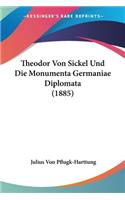 Theodor Von Sickel Und Die Monumenta Germaniae Diplomata (1885)