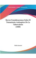 Breves Consideraciones Sobre El Tratamiento Antiseptico de La Tuberculosis (1888)