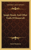 Jungle Roads and Other Trails of Roosevelt