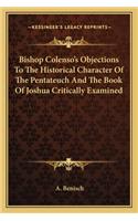 Bishop Colenso's Objections To The Historical Character Of The Pentateuch And The Book Of Joshua Critically Examined