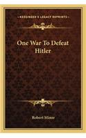 One War To Defeat Hitler