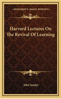 Harvard Lectures on the Revival of Learning