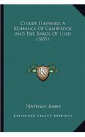 Childe Harvard, A Romance Of Cambridge And The Bards Of Lind (1851)