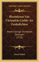Bloemkrans Van Christelyke Liefde- En Zeededichten