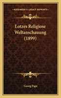 Lotzes Religiose Weltanschauung (1899): (German)