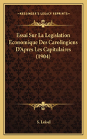 Essai Sur La Legislation Economique Des Carolingiens D'Apres Les Capitulaires (1904): (French)