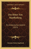 Der Ritter Von Stauffenberg: Ein Altdeutsches Gedicht (1823)(German)