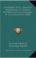 Itineraire de CL. Rutilius Numatianus Et Poesies Diverses Sur L'Astronomie Et La Geographie (1843)