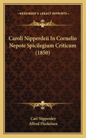 Caroli Nipperdeii in Cornelio Nepote Spicilegium Criticum (1850)
