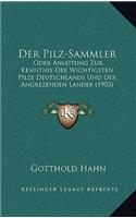 Der Pilz-Sammler: Oder Anleitung Zur Kenntnis Der Wichtigsten Pilze Deutschlands Und Der Angrezenden Lander (1903)