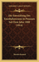 Entwicklung Des Eisenbahnwesens In Preussen Seit Dem Jahre 1888 (1914)