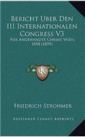 Bericht Uber Den III Internationalen Congress V3: Fur Angewandte Chemie Wien, 1898 (1899)