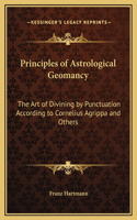 Principles of Astrological Geomancy: The Art of Divining by Punctuation According to Cornelius Agrippa and Others