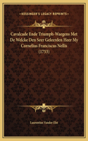 Cavalcade Ende Triumph-Waegens Met De Welcke Den Seer Geleerden Heer My Cornelius Franciscus Nellis (1753)